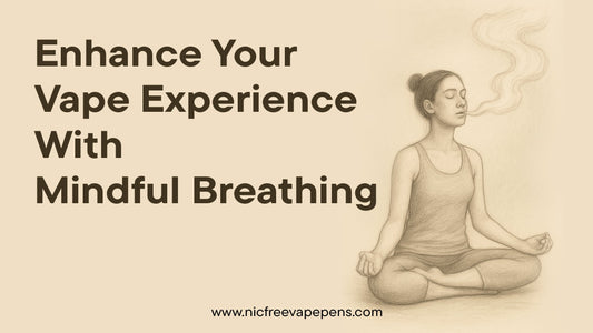 How Mindful Breathing Can Enhance Your Vape Experience