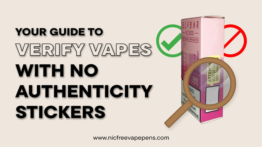 How to Authenticate Vapes Without Authenticity Stickers