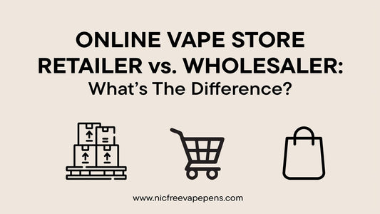 Online Vape Shops - Retailer VS Wholesaler: What’s The Difference?